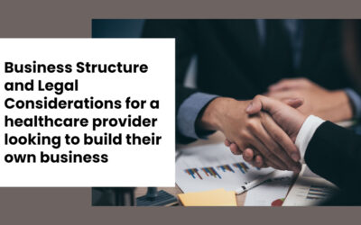 Business Structure and Legal Considerations for a healthcare provider looking to build their own business