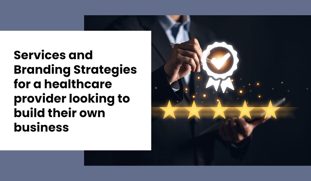 Services and Branding Strategies for a healthcare provider looking to build their own business