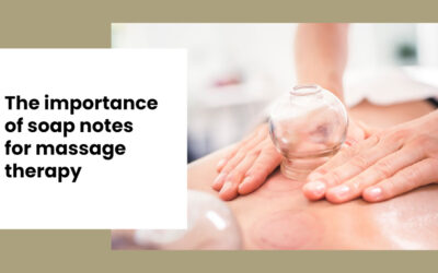 The Importance of SOAP Notes for Massage Therapy