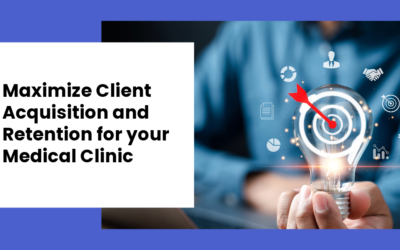 Maximize Client Acquisition and Retention for your Medical Clinic